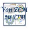 Wie kommt man von ECM zu EIM und zu Information Management?